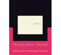 Anxiety Detox Journal: 60 Days to Calm Your Mind & Reclaim Your Peace