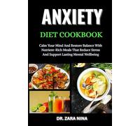 Anxiety Diet Cookbook: Calm Your Mind And Restore Balance With Nutrient-Rich Meals That Reduce Stress And Support Lasting Mental Wellbeing