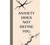 Anxiety Does Not Define You. Notebook: A minimalist motivational notebook designed to inspire gentle progress, daily reflection, and mindful.