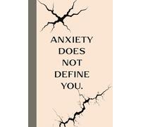 Anxiety Does Not Define You. Notebook: A minimalist motivational notebook designed to inspire gentle progress, daily reflection, and mindful.