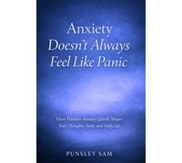 Anxiety doesn't always feel like panic: how hidden anxiety quietly shape your thoughts body and daily life