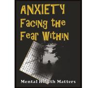 Anxiety: Facing the Fear Within