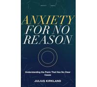 Anxiety for No Reason: Understanding the Panic That Has No Clear Cause