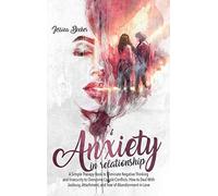Anxiety in Relationship: A Simple Therapy Book to Eliminate Negative Thinking an