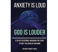Anxiety is Loud God is Louder: A 30-Day Devotional Workbook for Teens to Quiet the Chaos in Your Mind