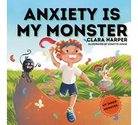 Anxiety Is My Monster: A Children's Picture Book on Overcoming Worry, Fear, and Stress. Managing Big Emotions Through Social Emotional Learning (My Inner Monster Series)