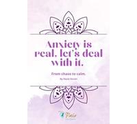 Anxiety is real, let's deal with it.: From chaos to calm.