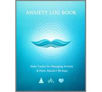 Anxiety Journal: 90-Day Mental Health Tracker: Daily Mood Diary for Managing Panic Attacks, Triggers & Coping Strategies with Reflections