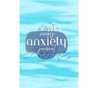 Anxiety Journal: A Guided Weekly Tracker to Calm the Mind and Understand Your Feelings
