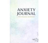 Anxiety Journal for College Students Subtitle: For Managing Stress and Promoting Mental Health