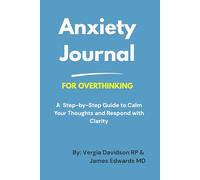 Anxiety Journal For Overthinking: A Step-by-Step Guide to Calm Thoughts, Understand Triggers, and Respond with Clarity