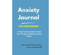 Anxiety Journal For Overthinking: A Step-by-Step Guide to Calm Thoughts, Understand Triggers, and Respond with Clarity