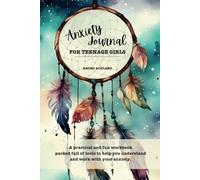 Anxiety Journal for Teenage Girls: A practical and fun workbook packed full of tools to help you understand and work with your anxiety.