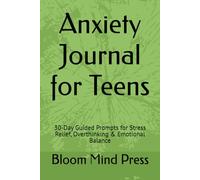 Anxiety Journal for Teens: 30-Day Guided Prompts for Stress Relief, Overthinking & Emotional Balance