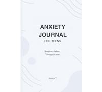 Anxiety Journal for Teens: A 12-Week Mental Health Tracker: Track Your Mood, Thoughts, Triggers & Emotions