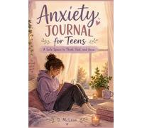 Anxiety Journal for Teens: A Safe Space to Write, Reflect and Feel Less Alone