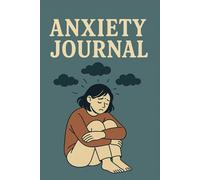 Anxiety Journal: Guided Prompts for Trigger Tracking, Self-Reflection & Finding Calm