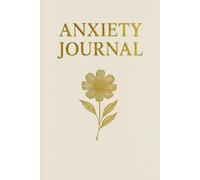Anxiety Journal: Prompts for Self-Reflection, Trigger Tracking, Managing Worry & Finding Calm.