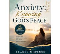 Anxiety: Knowing God's Peace: 365 Daily Devotions, Bible Verses & Prayers to Replace Worry with Faith and Trust God's Promises