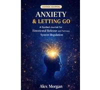 Anxiety & Letting Go: A Guide Journal for Emotional Release and Nervous System Regulation