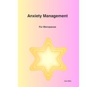Anxiety Management for Menopause: Calm Through the Change: A Practical Guide to Tracking Symptoms, Calming Your Mind, and Feeling Like Yourself Again