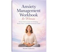 Anxiety management workbook for women: Proven Tools to Calm Overthinking, Reduce Stress, and Regain Emotional Control