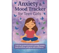 Anxiety & Mood Tracker for Teen Girls: A 30-day guided journal to manage anxiety, track emotions, and grow with confidence
