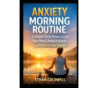 Anxiety Morning Routine: A Simple Daily Reset to Calm Your Mind, Reduce Stress, and Start the Day Steady