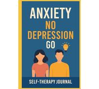 Anxiety No, Depression Go: Self- Therapy and Journal