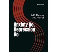 Anxiety No, Depression Go: Self- Therapy and Journal