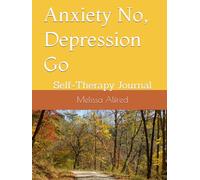 Anxiety No, Depression Go: Self-Therapy Journal