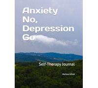 Anxiety No, Depression Go: Self-Therapy Journal