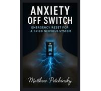 Anxiety Off Switch: Emergency Reset for a Fried Nervous System