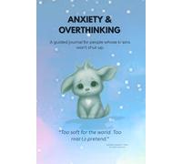 ANXIETY & OVERTHINKING: A guided journal for people whose brains won’t shut up.