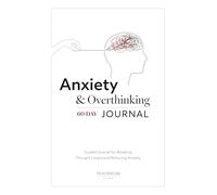 Anxiety & Overthinking Journal: A 60-Day Guided Workbook for Breaking Thought Loops, Reducing Stress, and Building Emotional Clarity