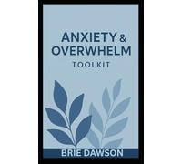 Anxiety & Overwhelm Toolkit: Practical Tools to Quiet Anxiety, Ease Overthinking, and Restore Your Peace