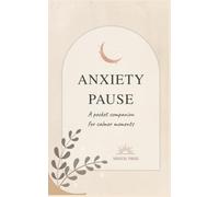 Anxiety Pause: A Pocket Journal for Calmer Moments | Guided Reflection, Grounding & Mindful Breathing Prompts: A Simple Companion for Managing Stress, ... Everyday Anxiety Through Intentional Pauses