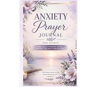 Anxiety Prayer Journal for Women: Find Peace Through Faith, Prayer and Daily Reflection
