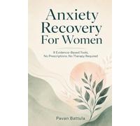 Anxiety Recovery For Women: Practical Guide, No Prescriptions & Therapies: 1
