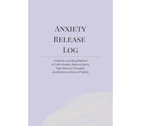 Anxiety Release Log: A Gentle Journaling Method to Calm Anxiety, Reduce Worry, Ease Nervous Thoughts, and Restore a Sense of Safety