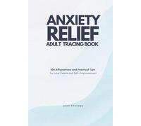 Anxiety Relief Adult Tracing Book: 100 Affirmations and Practical Tips for Inner Peace & Self-Empowerment: A Calming Tracing Workbook for Stress Relief, Mindfulness, Confidence, and Mental Wellness