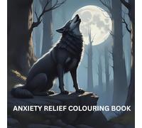 ANXIETY RELIEF ANIMAL COLOURING BOOK FOR ADULTS INCLUDES 50 PAGES TO COLOUR: ESCAPE FROM ANXIETY