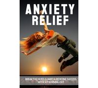 Anxiety Relief: Break the Hustle Habit & Redefine Success Without Burning Out