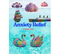 Anxiety Relief Coloring Book: A Mandala Coloring Journey with Fully Decorated Ships, Animals, Clouds & More - Designed for Deep Calm & Visual Relaxation