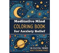 Anxiety Relief Coloring Book: Celestial Cosmic Designs for Calm, Relaxation & Stress Relief: 30 Soothing Coloring Pages Inspired by the Night Sky for Adults & Teens