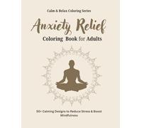 Anxiety Relief Coloring Book for Adults: 50+ Calming Designs to Reduce Stress, Relax the Mind & Promote Mindfulness