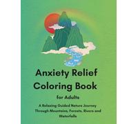 Anxiety Relief Coloring Book for Adults: A Relaxing Guided Nature Journey Through Mountains, Forests, Rivers and Waterfalls