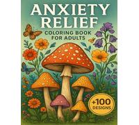 Anxiety Relief Coloring Book For Adults: Soothing Art for Calm and Clarity +100 Designs