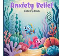 Anxiety Relief Coloring Book for Teens: A soothing underwater world of ocean creatures, coral gardens, soft corals, elegant fish, sea turtles, ... designed to relax the mind and ease stress.