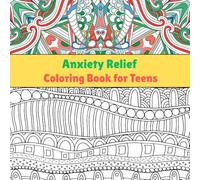 Anxiety Relief Coloring Book for Teens: Color Your Stress Away